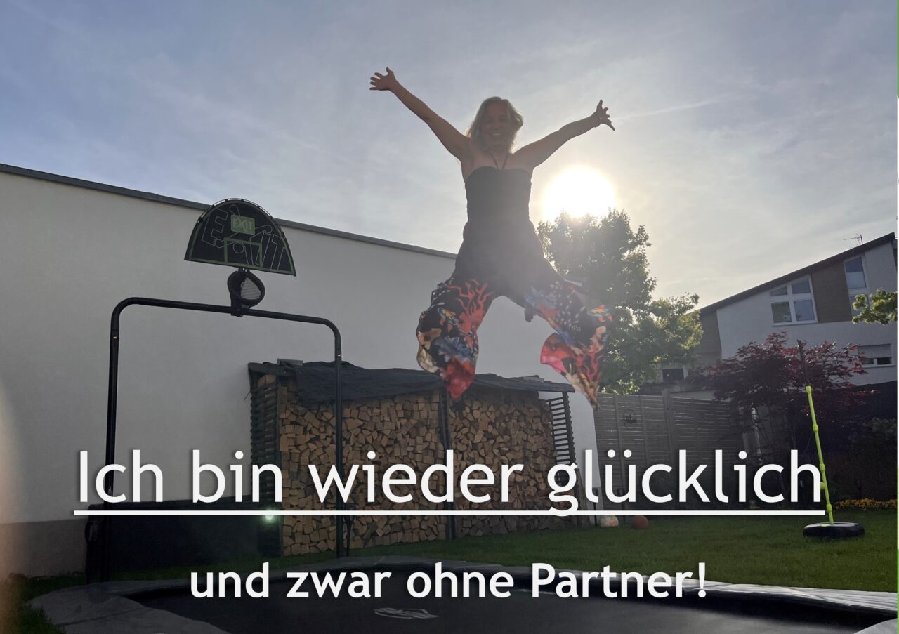 Ich bin wieder glücklich und zwar ohne Partner! Verwitwet Alleinerziehend Gerechte
